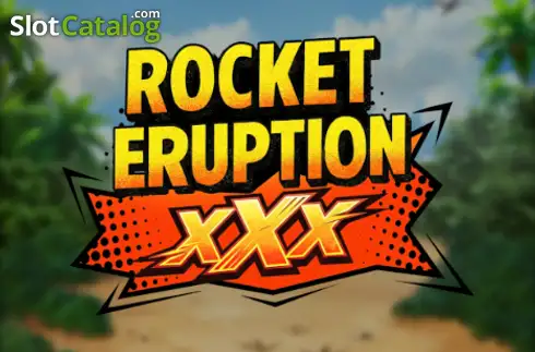 Rocket Eruption XXX